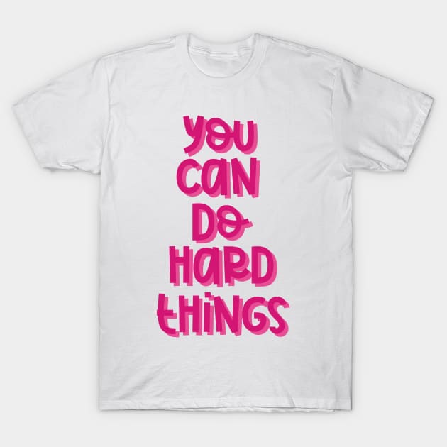 You Can Do Hard Things (Pink) T-Shirt by GrellenDraws